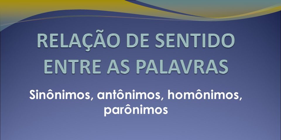 SINONIMOS & ANTONIMOS & PARONIMOS - Português